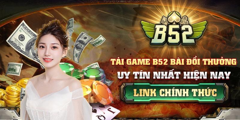 Ưu điểm nổi bật chỉ có tại b52 game bài đổi thưởng uy tín 